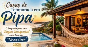 Casas de Temporada em Pipa: O Segredo para uma Viagem Inesquecível com Cara de “Nossa Casa” 2026